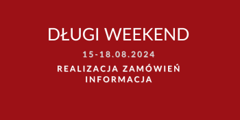 Długi weekend 15-18.08.2024 realizacja zamówień informacja.
