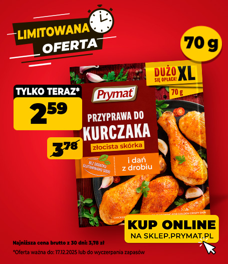 Przyprawa do kurczaka złocista skórka Prymat XL 70 g, teraz: 2,59 zł (przed obniżką: 3,78 zł). Tylko do 17.12.2025 lub wyczerpania zapasów. Kup online.