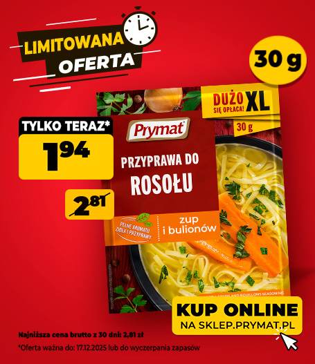 Przyprawa do rosołu zup i bulionów Prymat XL 30 g, teraz: 1,94 zł (przed obniżką: 2,81 zł). Tylko do 17.12.2025 lub wyczerpania zapasów. Kup online.