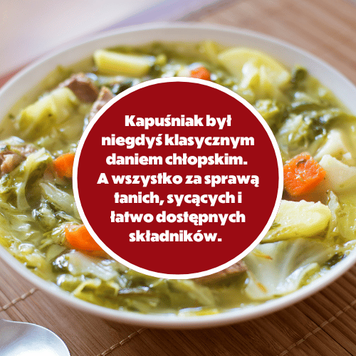 Kapuśniak był dawniej typowym daniem chłopskim, za sprawą tanich, sycących i dostępnych składników.