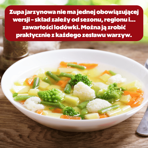 Zupa jarzynowa może mieć różne wersje. Wszystko zależy od regionu i ... zawartości lodówki. Można ją zrobić praktycznie z większości zestawów warzyw.